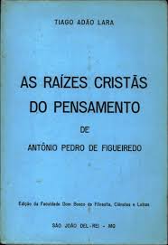 As Raízes Cristãs do Pensamento de Antônio Pedro de Figueiredo