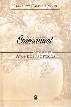 O Evangelho por Emmanuel Comentários aos Atos dos Apóstolos