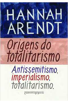 Origens do Totalitarismo: Antissemitismo, Imperialismo, Totalitarismo