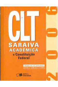 Clt - Saraiva Acadêmica e Constituição Federal - 2006