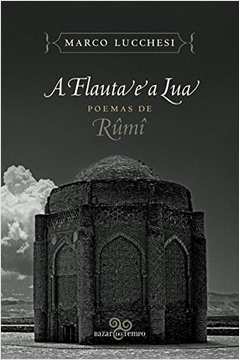A Flauta e a Lua Poemas de Rumi
