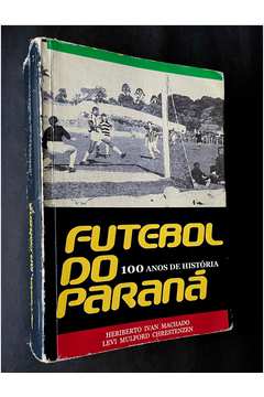 Futebol do Paraná: 100 Anos de História