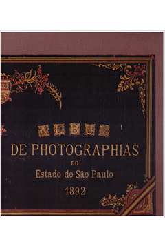 Album de Photographias do Estado de São Paulo / 1892:. Estudo Crítico
