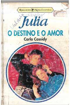 O Destino e o Amor - Carla Cassidy Julia 906