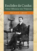 Euclides da Cunha: uma Odisseia nos Trópicos