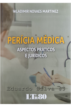 Perícia Médica - Aspectos Práticos e Jurídicos