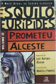 Esquilo Prometeu Eurípedes Alceste Vol. II
