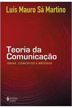 Teoria da Comunicação - Ideias, Conceitos e Métodos