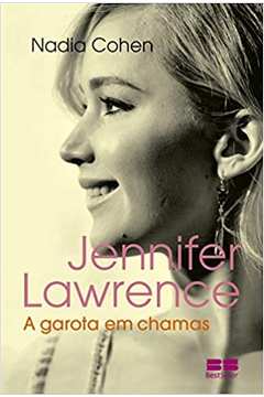 Jennifer Lawrence - a Garota Em Chamas