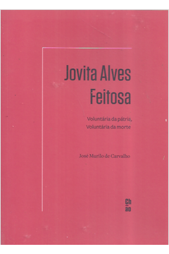 Jovita Alves Feitosa: Voluntária da Pátria, Voluntária da Morte