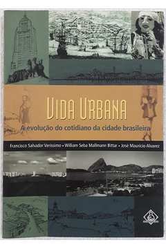 Vida Urbana - a Evolução do Cotidiano da Cidade Brasileira
