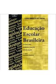 Educação Escolar Brasileira: Estrutura - Administração - Legislação