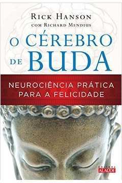 O Cérebro de Buda - Neurociência Prática para a Felicidade