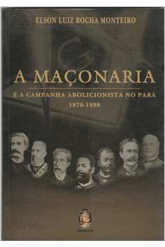A Maçonaria e a Campanha Abolicionista no Pará - 1870-1888