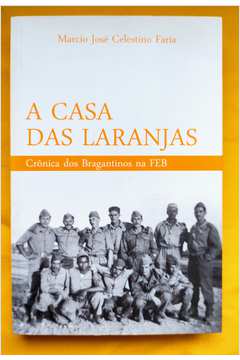 A Casa das Laranjas: Crônica dos Bragantinos na Feb