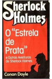 Sherlock Holmes o Estrela de Prata e Outras Aventuras