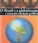 O Brasil e a Globalização: a Renovada Condição Periférica