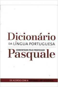 Dicionário da Língua Portuguesa Comentado pelo Professor Pasquale