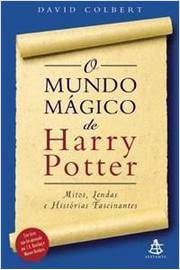 O Mundo Mágico de Harry Potter - Mitos, Lendas e Histórias Fascinantes