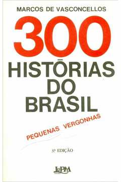 300 Histórias do Brasil - Pequenas Vergonhas