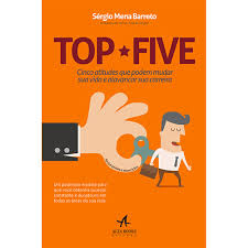 Top Five - Cinco Atitudes Que Podem Mudar Sua Vida e Alavancar Sua de Sergio Mena Barreto pela Alta Books (2013)