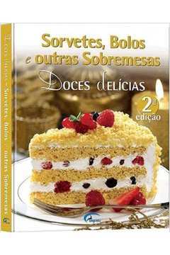 Doces Delicias - Sorvetes, Bolos e Outras Sobremesas 2ªed