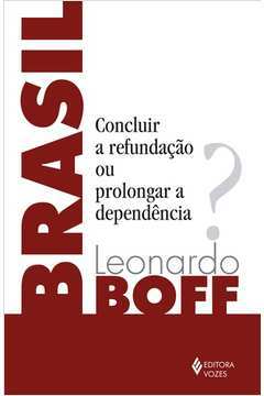 Brasil - Concluir a Refundação Ou Prolongar a Dependência?
