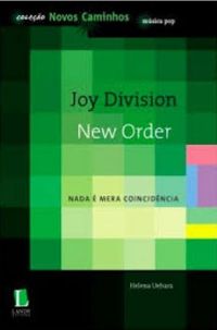 Joy Division : New Order - Nada é Mera Coincidência