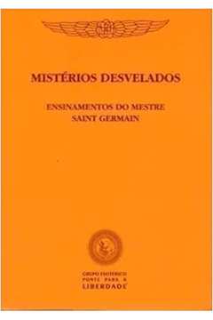 Mistérios Desvelados - Ensinamentos do Mestre Saint Germain
