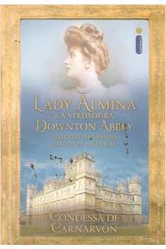 Lady Almina e a Verdadeira Downton Abbey