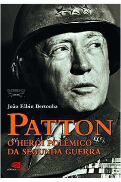Patton - o Herói Polêmico da Segunda Guerra