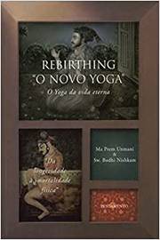 Rebirthing o Novo Yoga: o Yoga da Vida Eterna