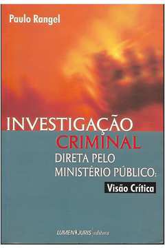 Investigação Criminal - Direta pelo Ministério Público: Visão Crítica