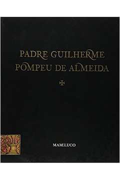 Padre Guilherme Pompeu de Almeida. o Banqueiro do Sertão Vol. 2