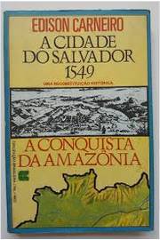 A Cidade do Salvador 1549: a Conquista da Amazônia