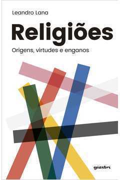 Religiões - Origens, Virtudes e Enganos
