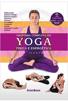 Anatomia Completa do Yoga: Fisica e Energética - Guia Ilustrado