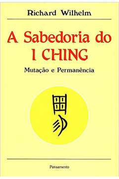A Sabedoria do I Ching - Mutação e Permanência