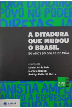 A Ditadura Que Mudou o Brasil