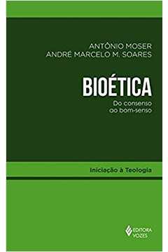 Bioética - do Consenso ao Bom-senso - 3  Edição