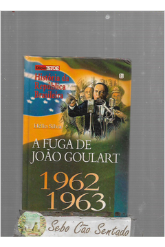 A Fuga de João Goulart 1962-1963
