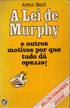 A Lei de Murphy e Outros Motivos por Que Tudo Dá Errado!