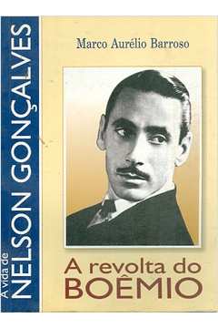 A Revolta do Boêmio : a Vida de Nelson Gonçalves.