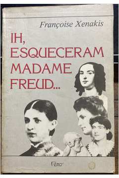 Ih, Esqueceram Madame Freud...