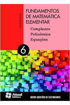 Fundamentos de Matemática Elementar - Vol 6: Complexos Polinômios