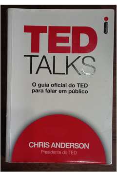 Ted Talks - o Guia Oficial do Ted para Falar Em Público