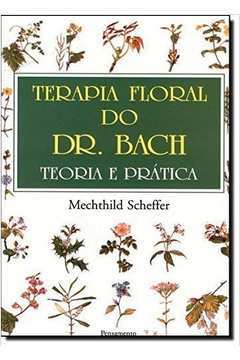 Terapia Floral do Dr. Bach - Teoria e Prática