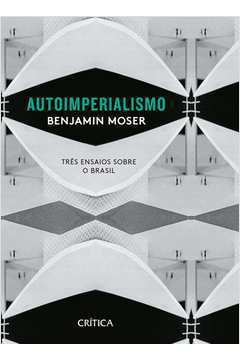 Autoimperialismo - Três Ensaios Sobre o Brasil