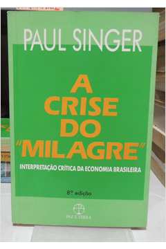A Crise do Milagre: Interpretação Crítica da Economia Brasileira