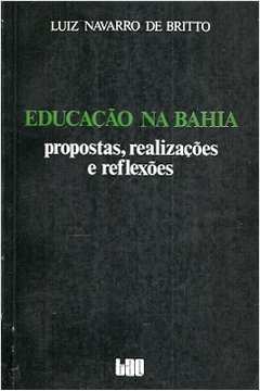 Educação na Bahia - Propostas, Realizações e Reflexões